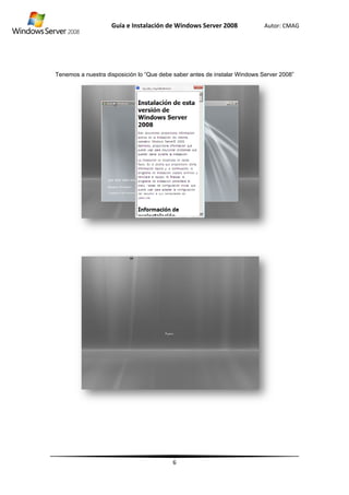 Tennemos a nue
Guía
estra disposic
e Instalació
ción lo “Que
ón de Wind
6
debe saber
dows Server
antes de ins
r 2008
stalar Window
Autor: C
ws Server 20
CMAG
008”
 