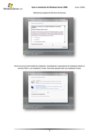 Ahoraa es el turno
servidor 200
Guía
Deb
del modelo
03 o una insta
e Instalació
beremos ace
de instalació
alación Limp
ón de Wind
9
eptar los térm
ón: Actualiza
pia. Para este
dows Server
minos de lice
ación si ejecu
e ejemplo ha
r 2008
ncia
utamos la ins
aré una insta
Autor: C
stalación des
lación limpia
CMAG
sde un
a.
 