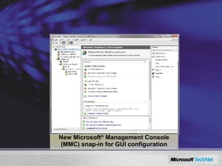 Windows Firewall Advanced Security  New Microsoft ®  Management Console (MMC) snap-in for GUI configuration 