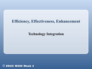 Efficiency, Effectiveness, Enhancement Technology Integration 