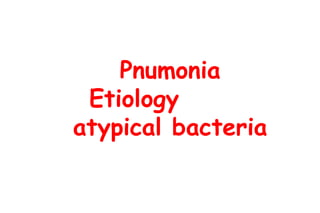 Pnumonia Etiology  atypical bacteria 