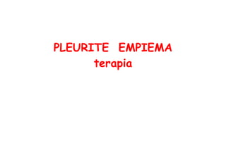 PLEURITE  EMPIEMA terapia 