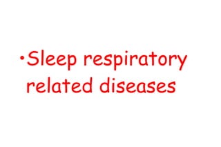 Sleep respiratory related diseases 
