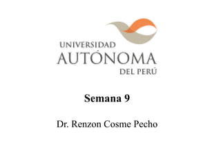 Semana 9
Dr. Renzon Cosme Pecho
 