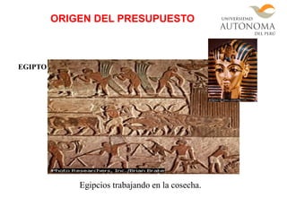Egipcios trabajando en la cosecha.
EGIPTO
ORIGEN DEL PRESUPUESTO
 