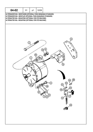 ALTERNATOR 65A - MOUNTING (OPTIONAL FOR STD MACHINE)
ALTERNATOR 65A - MOUNTING (OPTIONAL FOR STD MACHINE)
ALTERNADOR 65A - MONTAJE (OPCIONAL PARA MAQUINAS STANDARD)
04-02 01 p1 12/09
ALTERNADOR 65A - MONTAGEM (OPCIONAL PARA MÁQUINAS STANDARD)
 