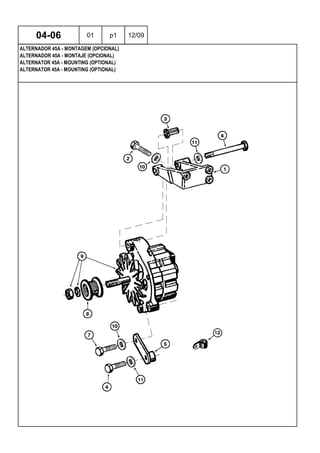 ALTERNATOR 45A - MOUNTING (OPTIONAL)
ALTERNATOR 45A - MOUNTING (OPTIONAL)
ALTERNADOR 45A - MONTAJE (OPCIONAL)
04-06 01 p1 12/09
ALTERNADOR 45A - MONTAGEM (OPCIONAL)
 