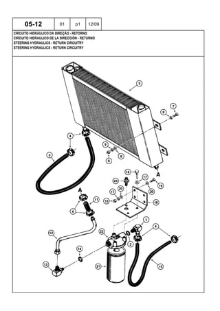 STEERING HYDRAULICS - RETURN CIRCUITRY
STEERING HYDRAULICS - RETURN CIRCUITRY
CIRCUITO HIDRAULICO DE LA DIRECCIÓN - RETURNO
05-12 01 p1 12/09
CIRCUITO HIDRÁULICO DA DIREÇÃO - RETORNO
 