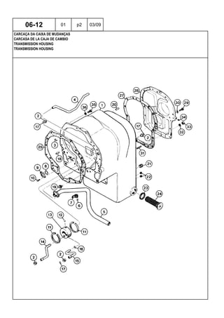 TRANSMISSION HOUSING
TRANSMISSION HOUSING
CARCASA DE LA CAJA DE CAMBIO
06-12 01 p2 03/09
CARCAÇA DA CAIXA DE MUDANÇAS
 