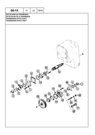 TRANSMISSION OUTPUT SHAFT
TRANSMISSION OUTPUT SHAFT
EJE DE SALIDA DE LA TRANSMISION
06-14 01 p2 08/08
EIXO DE SAÍDA DA TRANSMISSÃO
 