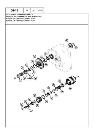 REVERSE AND THIRD CLUTCH SHAFT PARTS
REVERSE AND THIRD CLUTCH SHAFT PARTS
PIEZAS DEL EJE DE EMBRAGUE, MARCHA ATRÁS Y 3ª
06-16 01 p1 12/07
PEÇAS DO EIXO DA EMBREAGEM RÉ E 3ª
 
