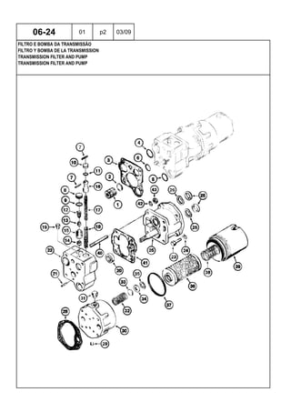 TRANSMISSION FILTER AND PUMP
TRANSMISSION FILTER AND PUMP
FILTRO Y BOMBA DE LA TRANSMISSION
06-24 01 p2 03/09
FILTRO E BOMBA DA TRANSMISSÃO
 