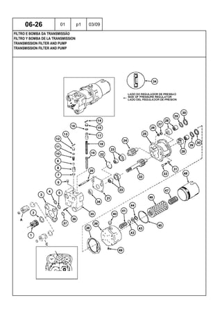 TRANSMISSION FILTER AND PUMP
TRANSMISSION FILTER AND PUMP
FILTRO Y BOMBA DE LA TRANSMISSION
06-26 01 p1 03/09
FILTRO E BOMBA DA TRANSMISSÃO
 