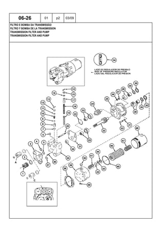 TRANSMISSION FILTER AND PUMP
TRANSMISSION FILTER AND PUMP
FILTRO Y BOMBA DE LA TRANSMISSION
06-26 01 p2 03/09
FILTRO E BOMBA DA TRANSMISSÃO
 