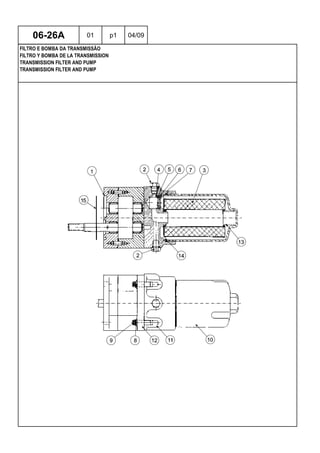 TRANSMISSION FILTER AND PUMP
TRANSMISSION FILTER AND PUMP
FILTRO Y BOMBA DE LA TRANSMISSION
06-26A 01 p1 04/09
FILTRO E BOMBA DA TRANSMISSÃO
 