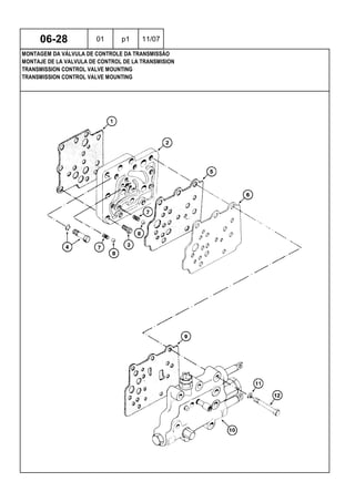 TRANSMISSION CONTROL VALVE MOUNTING
TRANSMISSION CONTROL VALVE MOUNTING
MONTAJE DE LA VALVULA DE CONTROL DE LA TRANSMISION
06-28 01 p1 11/07
MONTAGEM DA VÁLVULA DE CONTROLE DA TRANSMISSÃO
 