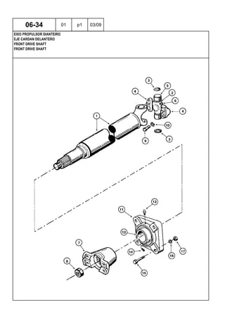 FRONT DRIVE SHAFT
FRONT DRIVE SHAFT
EJE CARDAN DELANTERO
06-34 01 p1 03/09
EIXO PROPULSOR DIANTEIRO
 