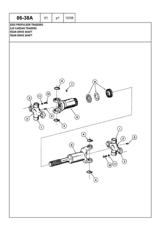 REAR DRIVE SHAFT
REAR DRIVE SHAFT
EJE CARDAN TRASERO
06-38A 01 p1 12/08
EIXO PROPULSOR TRASEIRO
 