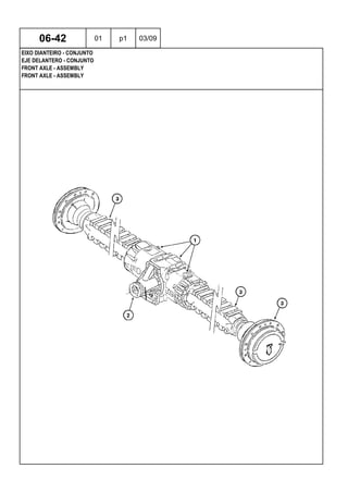 FRONT AXLE - ASSEMBLY
FRONT AXLE - ASSEMBLY
EJE DELANTERO - CONJUNTO
06-42 01 p1 03/09
EIXO DIANTEIRO - CONJUNTO
 