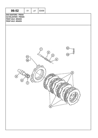 FRONT AXLE - BRAKES
FRONT AXLE - BRAKES
EJE DELANTERO - FRENOS
06-52 01 p1 03/09
EIXO DIANTEIRO - FREIOS
 
