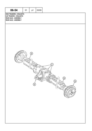 REAR AXLE - ASSEMBLY
REAR AXLE - ASSEMBLY
EJE TRASERO - CONJUNTO
06-54 01 p1 03/09
EIXO TRASEIRO - CONJUNTO
 