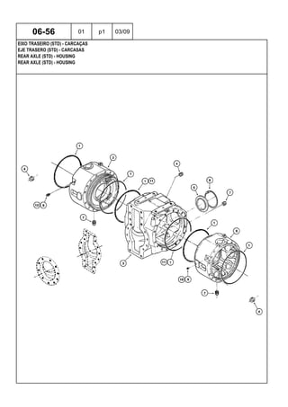 REAR AXLE (STD) - HOUSING
REAR AXLE (STD) - HOUSING
EJE TRASERO (STD) - CARCASAS
06-56 01 p1 03/09
EIXO TRASEIRO (STD) - CARCAÇAS
 