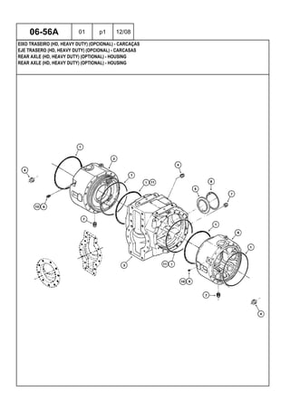REAR AXLE (HD, HEAVY DUTY) (OPTIONAL) - HOUSING
REAR AXLE (HD, HEAVY DUTY) (OPTIONAL) - HOUSING
EJE TRASERO (HD, HEAVY DUTY) (OPCIONAL) - CARCASAS
06-56A 01 p1 12/08
EIXO TRASEIRO (HD, HEAVY DUTY) (OPCIONAL) - CARCAÇAS
 