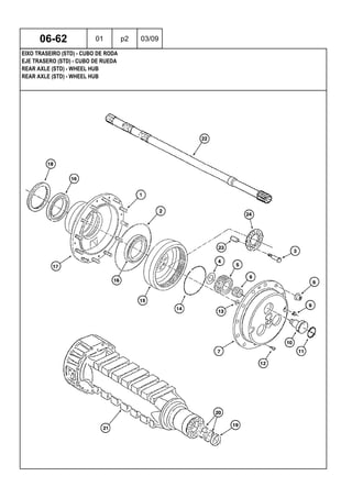 REAR AXLE (STD) - WHEEL HUB
REAR AXLE (STD) - WHEEL HUB
EJE TRASERO (STD) - CUBO DE RUEDA
06-62 01 p2 03/09
EIXO TRASEIRO (STD) - CUBO DE RODA
 