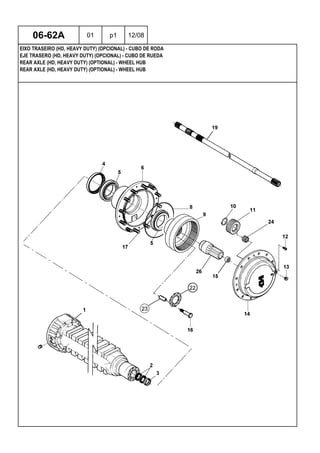REAR AXLE (HD, HEAVY DUTY) (OPTIONAL) - WHEEL HUB
REAR AXLE (HD, HEAVY DUTY) (OPTIONAL) - WHEEL HUB
EJE TRASERO (HD, HEAVY DUTY) (OPCIONAL) - CUBO DE RUEDA
06-62A 01 p1 12/08
EIXO TRASEIRO (HD, HEAVY DUTY) (OPCIONAL) - CUBO DE RODA
 