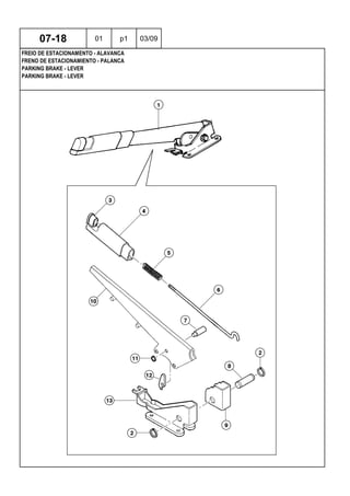 PARKING BRAKE - LEVER
PARKING BRAKE - LEVER
FRENO DE ESTACIONAMIENTO - PALANCA
07-18 01 p1 03/09
FREIO DE ESTACIONAMENTO - ALAVANCA
 