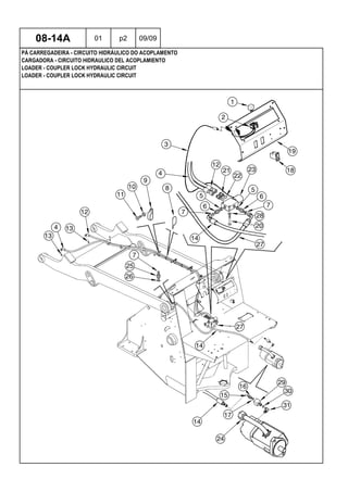LOADER - COUPLER LOCK HYDRAULIC CIRCUIT
LOADER - COUPLER LOCK HYDRAULIC CIRCUIT
CARGADORA - CIRCUITO HIDRAULICO DEL ACOPLAMIENTO
08-14A 01 p2 09/09
PÁ CARREGADEIRA - CIRCUITO HIDRÁULICO DO ACOPLAMENTO
 