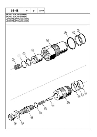LOADER RELIEF VALVE (PARKER)
LOADER RELIEF VALVE (PARKER)
VALVULA DE ALÍVIO (PARKER)
08-48 01 p1 03/09
VÁLVULA DE ALÍVIO (PARKER)
 