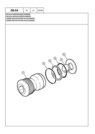 LOADER ANTICAVITATION VALVE (PARKER)
LOADER ANTICAVITATION VALVE (PARKER)
VALVULA ANTICAVITACIÓN (PARKER)
08-54 01 p1 03/09
VÁLVULA ANTICAVITAÇÃO (PARKER)
 