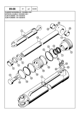 CLAM CYLINDERS - 4 IN 1 BUCKETS
CLAM CYLINDERS - 4 IN 1 BUCKETS
GATOS DE LA ALMEJA - CUCHARA 4 EN 1
09-08 01 p2 03/09
CILINDROS DAS MADÍBULAS - CAÇAMBA 4 EM 1
 