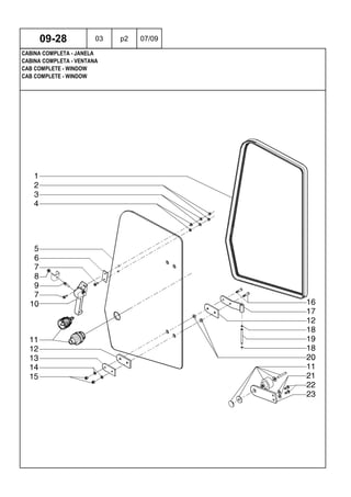 CAB COMPLETE - WINDOW
CAB COMPLETE - WINDOW
CABINA COMPLETA - VENTANA
09-28 03 p2 07/09
CABINA COMPLETA - JANELA
 