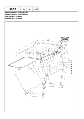 CAB COMPLETE - COVERING
CAB COMPLETE - COVERING
CABINA COMPLETA - REVESTIMIENTOS
09-28 04 p1 07/09
CABINA COMPLETA - REVESTIMENTOS
 