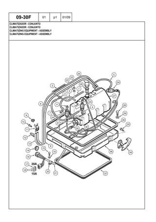 CLIMATIZING EQUIPMENT - ASSEMBLY
CLIMATIZING EQUIPMENT - ASSEMBLY
CLIMATIZADOR - CONJUNTO
09-30F 01 p1 01/09
CLIMATIZADOR - CONJUNTO
 