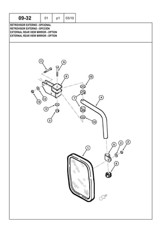 EXTERNAL REAR VIEW MIRROR - OPTION
EXTERNAL REAR VIEW MIRROR - OPTION
RETROVISOR EXTERNO - OPCCIÓN
09-32 01 p1 03/10
RETROVISOR EXTERNO - OPCIONAL
 