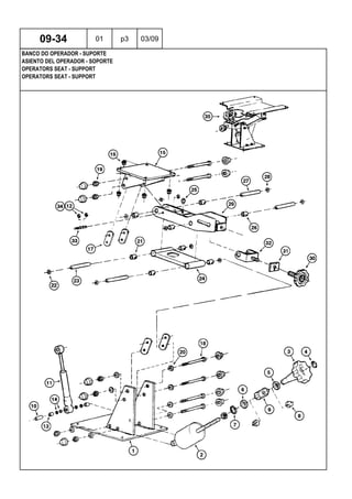 OPERATORS SEAT - SUPPORT
OPERATORS SEAT - SUPPORT
ASIENTO DEL OPERADOR - SOPORTE
09-34 01 p3 03/09
BANCO DO OPERADOR - SUPORTE
 