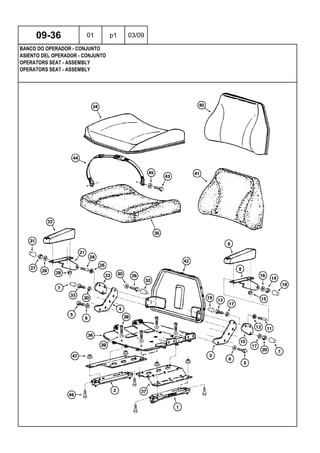 OPERATORS SEAT - ASSEMBLY
OPERATORS SEAT - ASSEMBLY
ASIENTO DEL OPERADOR - CONJUNTO
09-36 01 p1 03/09
BANCO DO OPERADOR - CONJUNTO
 