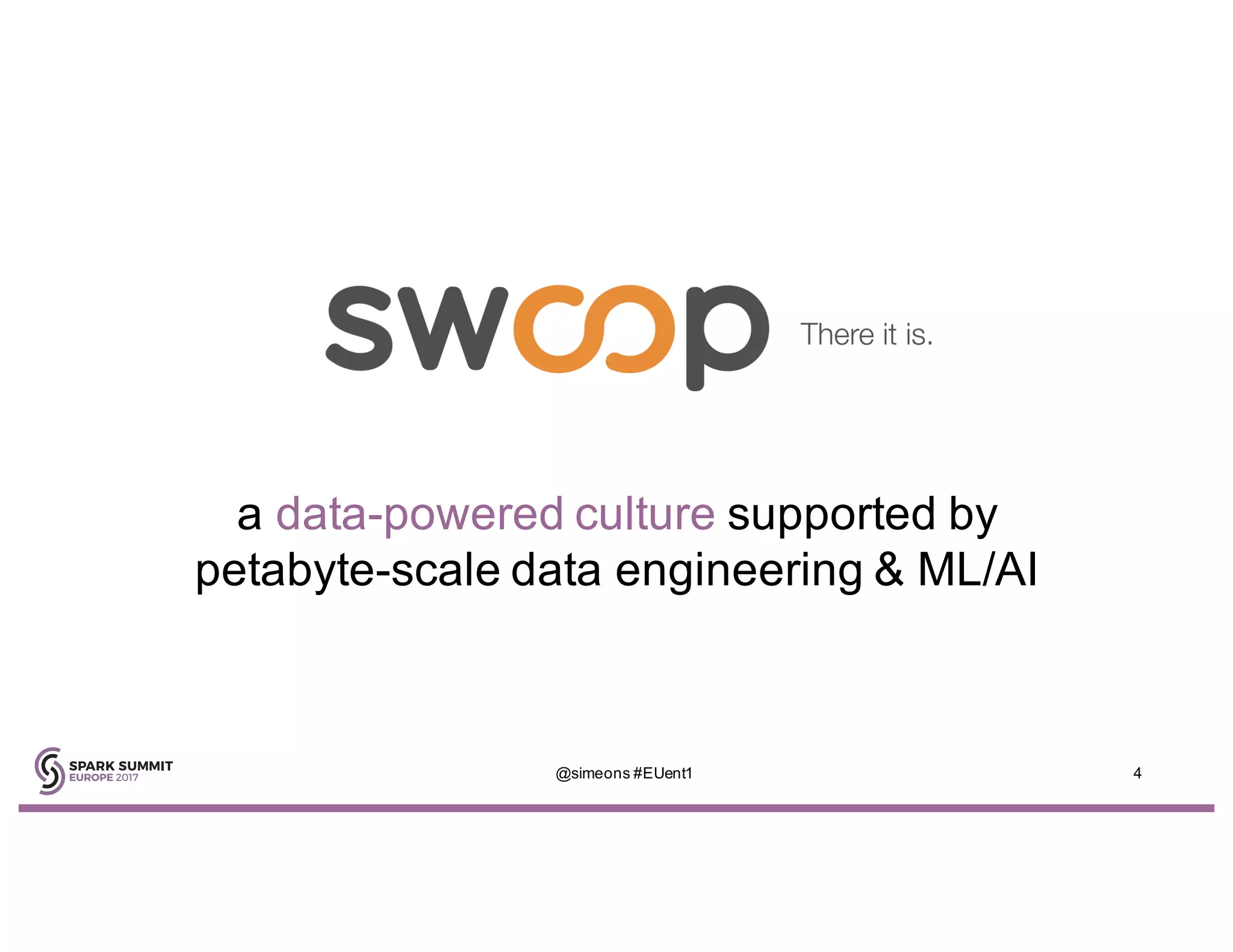 a data-powered culture supported by
petabyte-scale data engineering & ML/AI
@simeons #EUent1 4
 