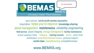 www.BEMAS.org
SUSTAINABLE ASSET PERFORMANCE
Our new baseline!
 
