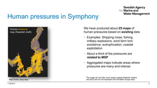 Human pressures in Symphony
We have produced about 25 maps of
human pressures based on existing data
• Examples: Shipping ...
