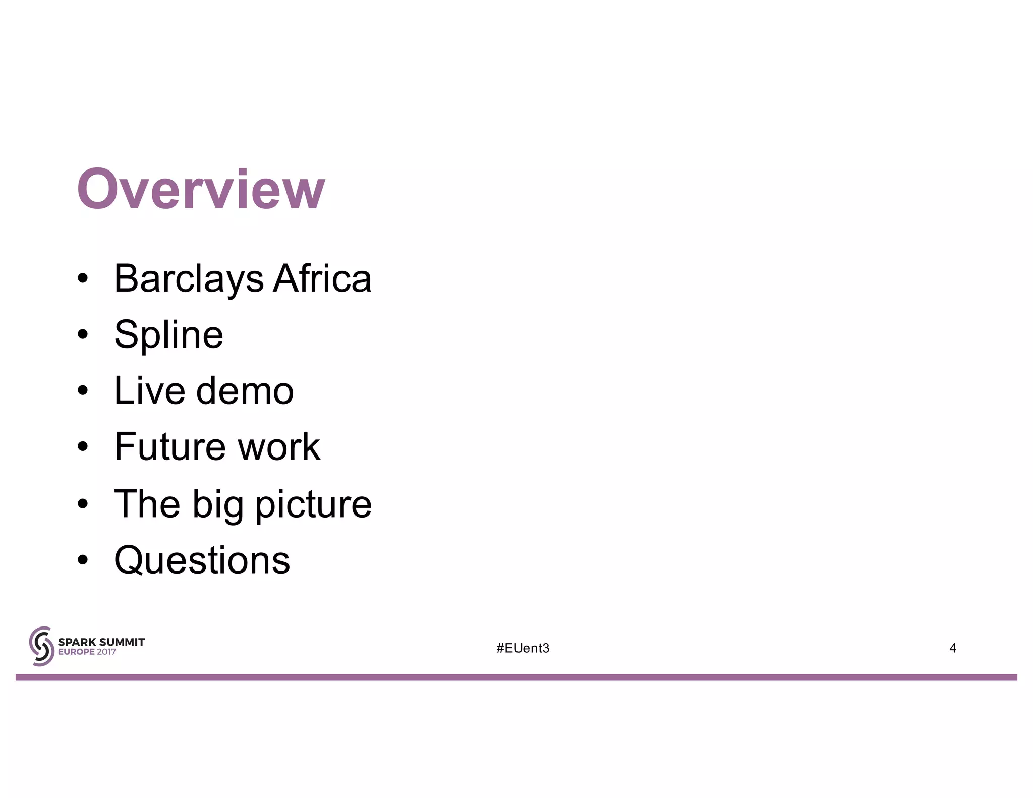 Overview
• Barclays Africa
• Spline
• Live demo
• Future work
• The big picture
• Questions
4#EUent3
 