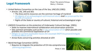 Legal Framework
• United Nations Convention on the Law of the Sea, UNCLOS (1982):
• Articles 136, 149 and 303:
• The Area ...