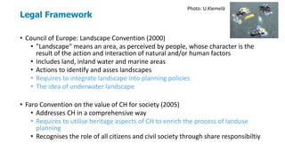 Legal Framework
• Council of Europe: Landscape Convention (2000)
• "Landscape" means an area, as perceived by people, whos...
