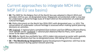Current approaches to integrate MCH into
MSP (all EU sea basins)
• BE: The MSP for the Belgian Part of the North Sea was a...