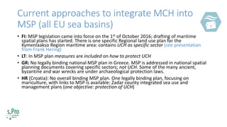 Current approaches to integrate MCH into
MSP (all EU sea basins)
• FI: MSP legislation came into force on the 1st of Octob...