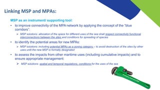 MSP as an instrument/ supporting tool:
• to improve connectivity of the MPA network by applying the concept of the “blue
c...