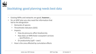 4
Stocktaking: good planning needs best data
• Existing MPAs and networks are good, however…
• for an MSP plan you also ne...